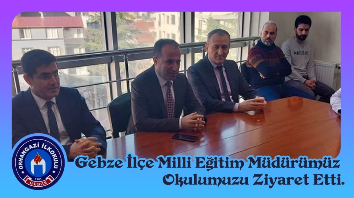 Gebze İlçe Milli Eğitim Müdürümüz Okulumuzu Ziyaret Etti.